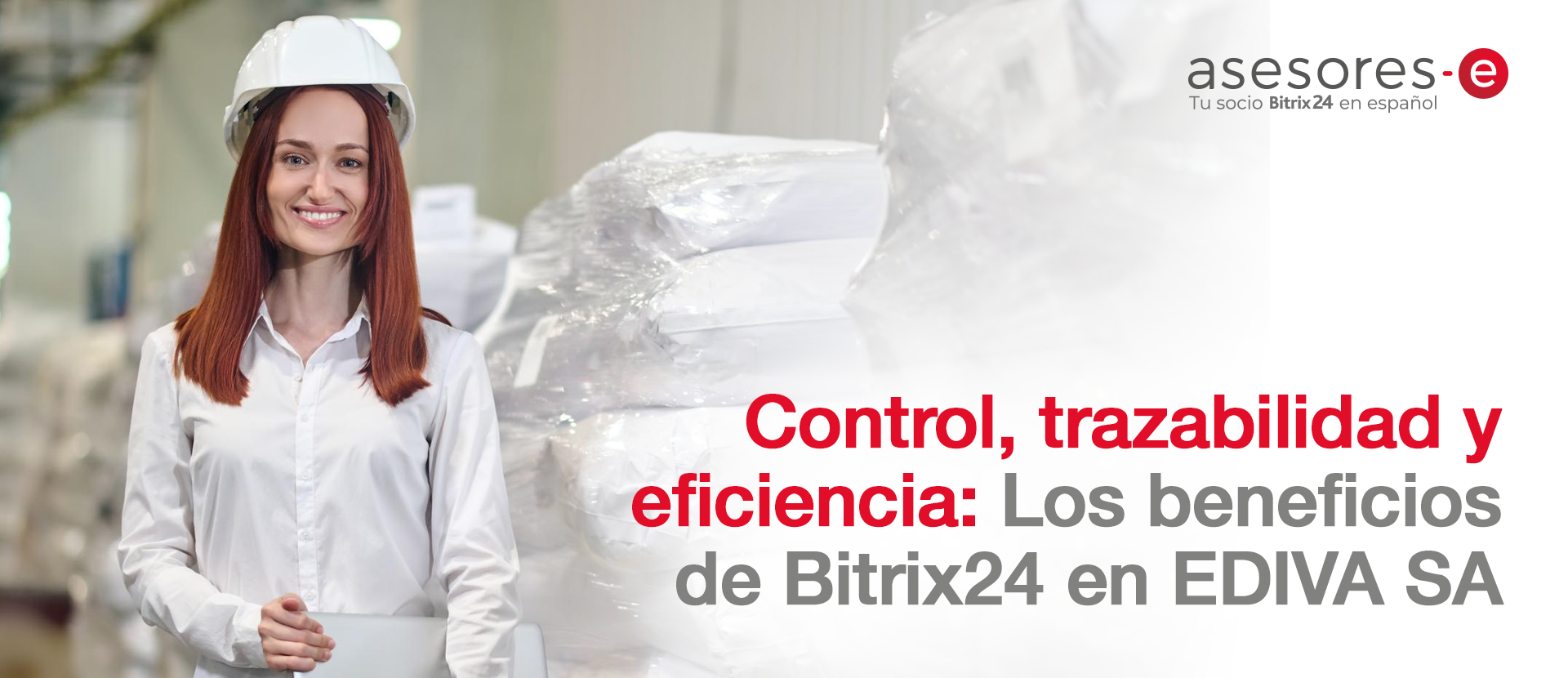 Control, trazabilidad y eficiencia: Los beneficios de Bitrix24 en EDIVA SA