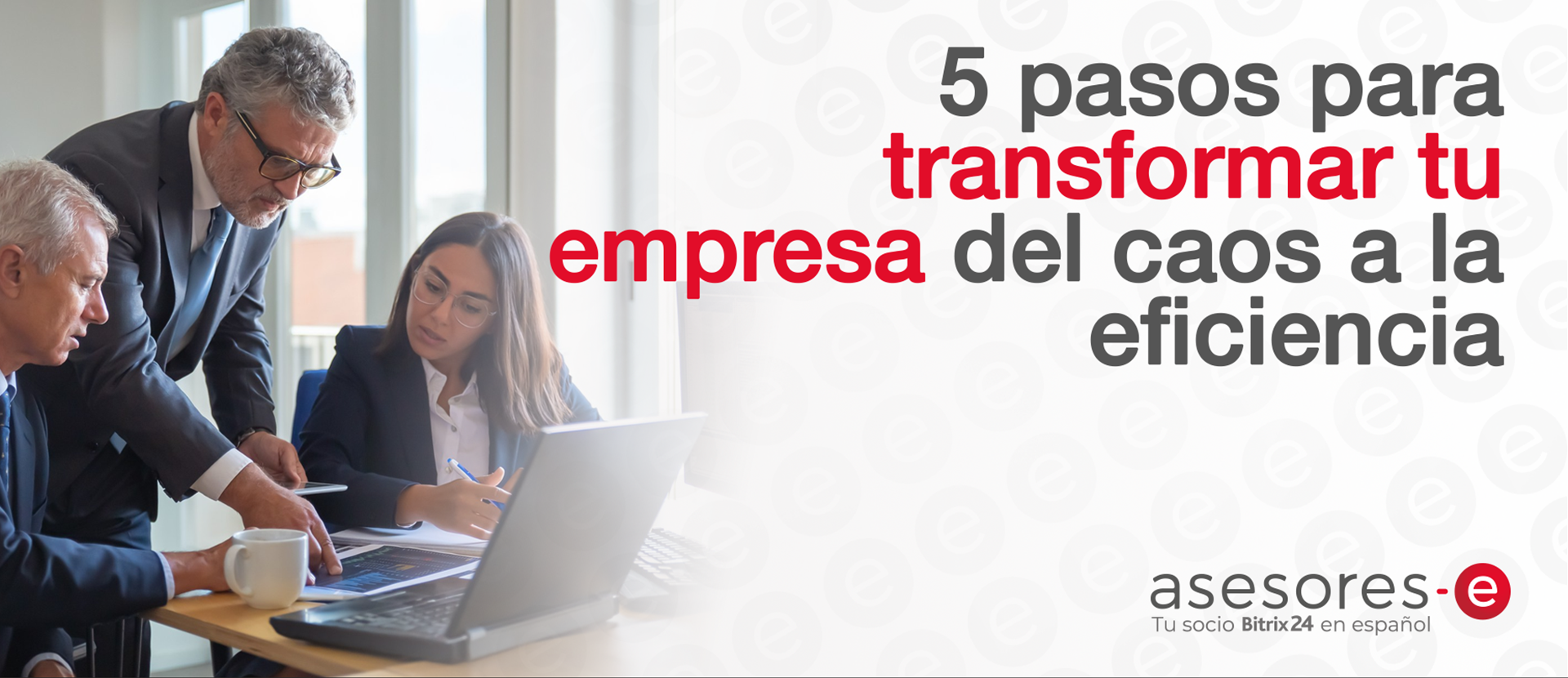 5 pasos para transformar tu empresa, del caos a la eficiencia