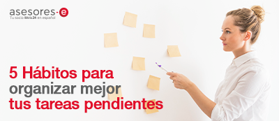 5 hábitos para organizar mejor tus tareas pendientes